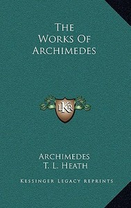 The Works of Archimedes di Archimedes edito da Kessinger Publishing