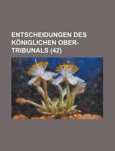 Entscheidungen Des Koniglichen Ober-tribunals (42) di Bucher Group edito da General Books Llc