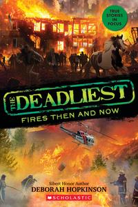 The Deadliest Fires Then and Now (the Deadliest #3, Scholastic Focus) di Deborah Hopkinson edito da SCHOLASTIC FOCUS