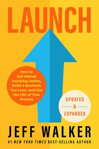 Launch (Expanded & Updated Edition): How to Sell Almost Anything Online, Build a Business You Love, and Live the Life of Your Dreams di Jeff Walker edito da HAY HOUSE