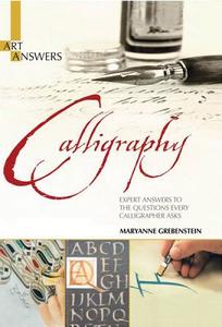 Calligraphy: Expert Answers to the Questions Every Calligrapher Asks di Maryanne Grebenstein edito da Barron's Educational Series