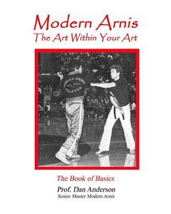 Modern Arnis: The Art Within Your Art di Dan Anderson edito da Createspace