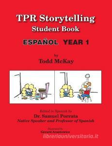 TPR Storytelling Student Book - Spanish Year 1 di Todd McKay edito da Sky Oak Productions