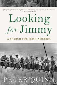 Looking for Jimmy: A Search for Irish America di Peter Quinn edito da OVERLOOK PR