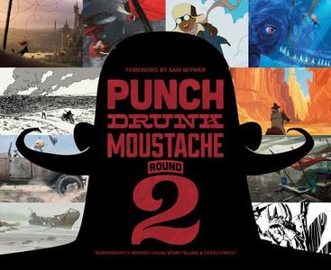 Punch Drunk Moustache Round 2: Independently Brewed Visual Storytelling & Development edito da DESIGN STUDIO PR