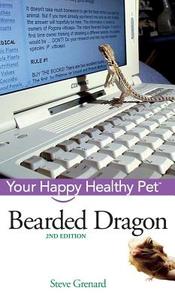 Bearded Dragon: Your Happy Healthy Pet di Steve Grenard edito da TURNER