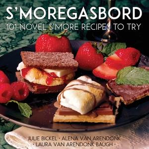 S'moregasbord: 101 Novel S'more Recipes di LAURA VANAREN BAUGH edito da Lightning Source Uk Ltd