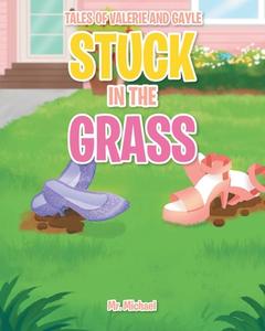 Stuck in the Grass di Michael edito da Covenant Books