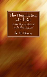 The Humiliation of Christ di Alexander Balmain Bruce edito da Wipf and Stock