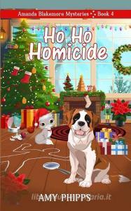 Ho Ho Homicide di Amy Phipps edito da LIGHTNING SOURCE INC