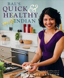 Bal's Quick & Healthy Indian di Bal Arneson edito da WHITECAP BOOKS