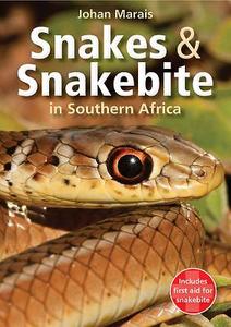 Snakes and Snakebite in Southern Africa di Johan Marais edito da Struik Publishers (Pty) Ltd