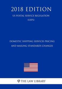 DOMESTIC SHIPPING SERVICES PRI di The Law Library edito da INDEPENDENTLY PUBLISHED