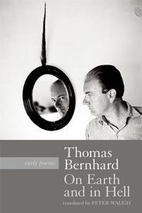 On Earth and in Hell di Thomas Bernhard edito da Three Rooms Press