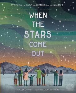 When the Stars Come Out: Exploring the Magic and Mysteries of the Nighttime di Nicola Edwards edito da 360 DEGREES