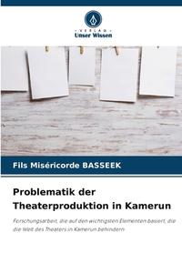 Problematik der Theaterproduktion in Kamerun di Fils Miséricorde Basseek edito da Verlag Unser Wissen