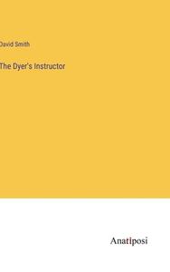 The Dyer's Instructor di David Smith edito da Anatiposi Verlag