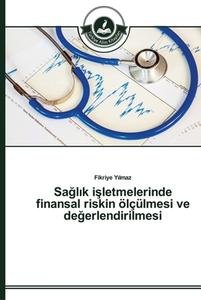 Saglik isletmelerinde finansal riskin ölçülmesi ve degerlendirilmesi di Fikriye Yilmaz edito da TAK