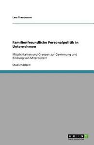 Familienfreundliche Personalpolitik in Unternehmen di Lars Trautmann edito da GRIN Publishing