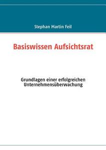 Basiswissen Aufsichtsrat di Stephan Martin Feil edito da Books on Demand