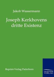 Joseph Kerkhovens dritte Existenz di Jakob Wassermann edito da TP Verone Publishing