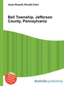 Bell Township, Jefferson County, Pennsylvania edito da Book On Demand Ltd.
