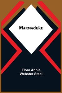 Marmaduke di Flora Annie Webster Steel edito da Alpha Editions