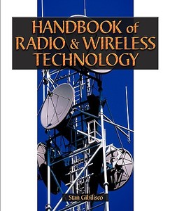 Handbook of Radio and Wireless Technology di Stan Gibilisco edito da McGraw-Hill Education