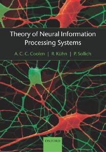 Theory of Neural Information Processing Systems di A. C. C. Coolen, R. Kuehn, P. Sollich edito da Oxford University Press