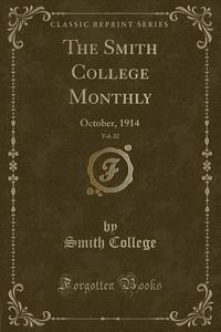 The Smith College Monthly, Vol. 22 di Smith College edito da Forgotten Books