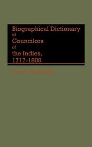 Biographical Dictionary of Councilors of the Indies di Mark A. Burkholder edito da Greenwood Press