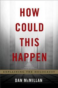 How Could This Happen: Explaining the Holocaust di Dan McMillan edito da BASIC BOOKS
