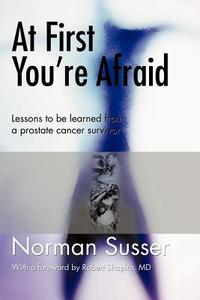At First You're Afraid di Norman Susser edito da Iuniverse