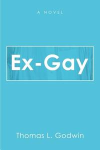 Ex-Gay di Thomas Godwin edito da iUniverse