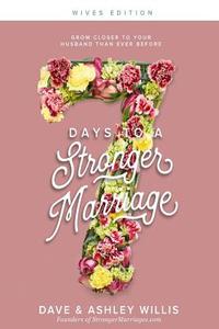 7 Days to a Stronger Marriage: Grow closer to your husband than ever before di Dave Willis, Ashley Willis edito da LIGHTNING SOURCE INC