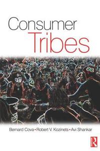 Consumer Tribes di Avi (University of Bath Shankar, Bernard (European School of Management Cova, Robert Kozinets edito da Taylor & Francis Ltd