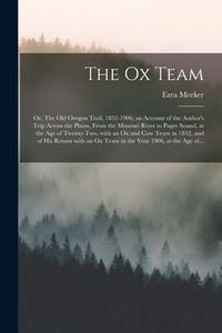 THE OX TEAM OR, THE OLD OREGON TRAIL, 1 di EZRA 1830-19 MEEKER edito da LIGHTNING SOURCE UK LTD