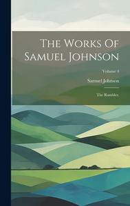 The Works Of Samuel Johnson: The Rambler.; Volume 4 di Samuel Johnson edito da LEGARE STREET PR