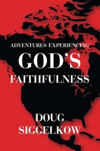 Adventures Experiencing God's Faithfulness di Doug Siggelkow edito da FriesenPress