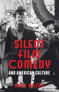 Silent Film Comedy and American Culture di Alan Bilton edito da Palgrave Macmillan