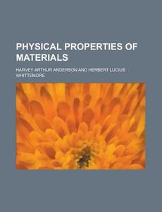 Physical Properties of Materials di Harvey Arthur Anderson edito da Rarebooksclub.com