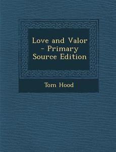 Love and Valor di Tom Hood edito da Nabu Press
