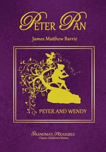 PETER PAN - PETER AND WENDY di Grandma'S Treasures, James Matthew Barrie edito da Lulu.com