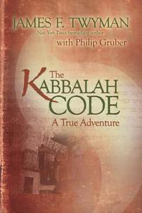 Kabbalah Code: A True Adventure di James F. Twyman, Philip Gruber edito da HAY HOUSE