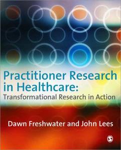 Practitioner Research In Healthcare di Dawn Freshwater, John Lees edito da Sage Publications Ltd