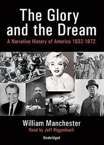 The Glory and the Dream: A Narrative History of America, 1932-1972 di William Manchester edito da Blackstone Audiobooks