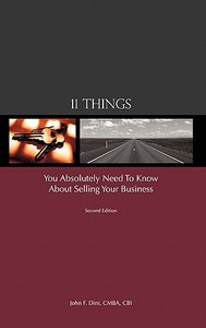 11 Things You Absolutely Need to Know About Selling Your Business di John F. Dini edito da iUniverse