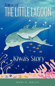 Tales of the Little Lagoon: Kiwa's Story di Mark Welch edito da Createspace