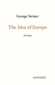 The Idea of Europe: An Essay di George Steiner edito da OVERLOOK PR