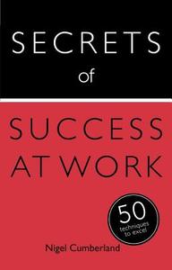 Secrets of Success at Work di Nigel Cumberland edito da John Murray Press